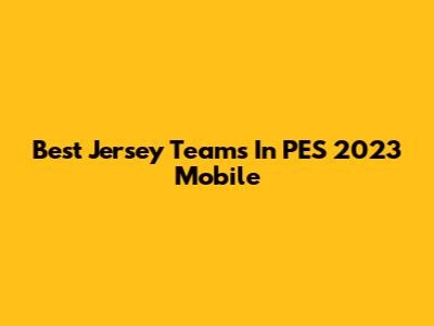 Best Jersey Teams In PES 2023 Mobile