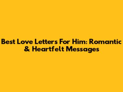 Best Love Letters For Him: Romantic & Heartfelt Messages