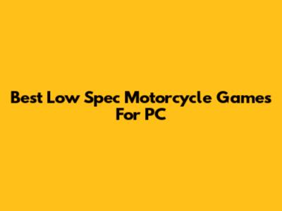 Best Low Spec Motorcycle Games For PC