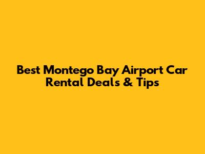 Best Montego Bay Airport Car Rental Deals & Tips