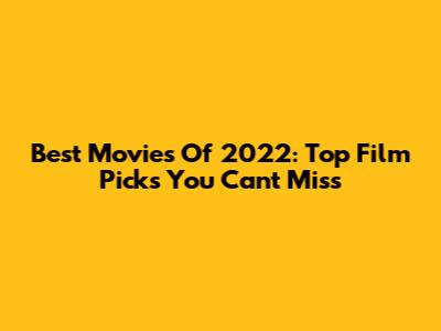 Best Movies Of 2022: Top Film Picks You Can't Miss