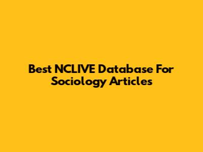 Best NCLIVE Database For Sociology Articles