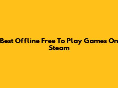 Best Offline Free To Play Games On Steam