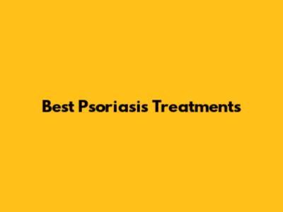 Best Psoriasis Treatments