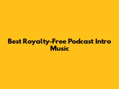 Best Royalty-Free Podcast Intro Music