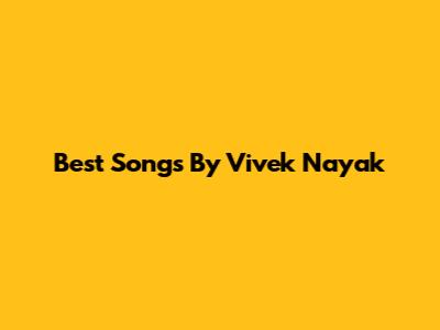Best Songs By Vivek Nayak