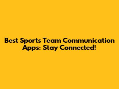 Best Sports Team Communication Apps: Stay Connected!