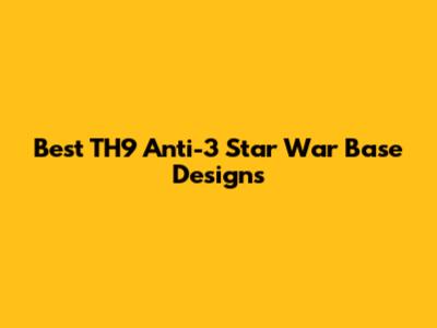 Best TH9 Anti-3 Star War Base Designs