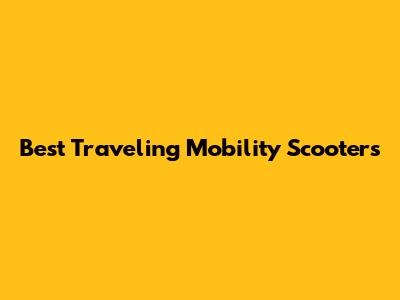 Best Traveling Mobility Scooters