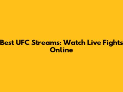 Best UFC Streams: Watch Live Fights Online