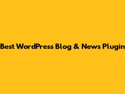Best WordPress Blog & News Plugin