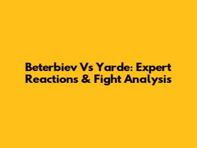Beterbiev Vs Yarde: Expert Reactions & Fight Analysis