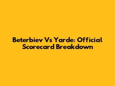 Beterbiev Vs Yarde: Official Scorecard Breakdown