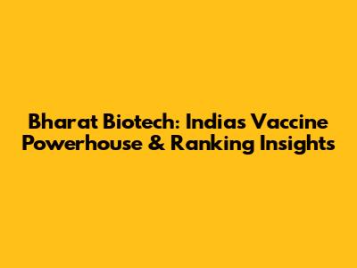 Bharat Biotech: India's Vaccine Powerhouse & Ranking Insights