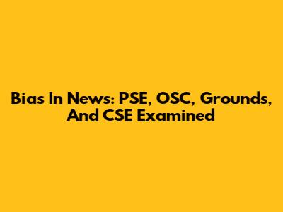 Bias In News: PSE, OSC, Grounds, And CSE Examined