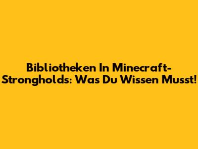 Bibliotheken In Minecraft-Strongholds: Was Du Wissen Musst!