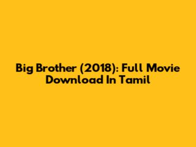 Big Brother (2018): Full Movie Download In Tamil
