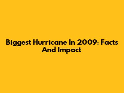 Biggest Hurricane In 2009: Facts And Impact
