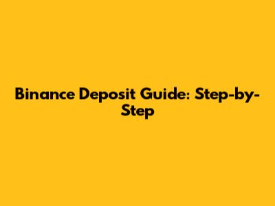 Binance Deposit Guide: Step-by-Step