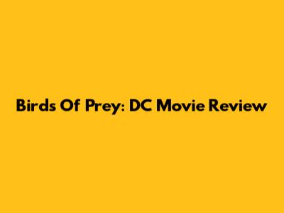 Birds Of Prey: DC Movie Review
