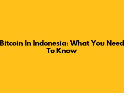Bitcoin In Indonesia: What You Need To Know