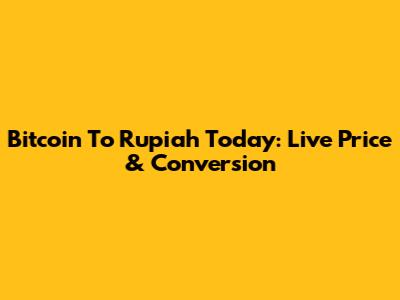 Bitcoin To Rupiah Today: Live Price & Conversion