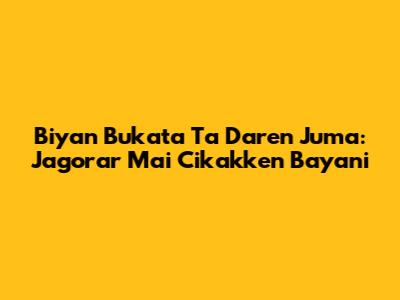 Biyan Bukata Ta Daren Juma: Jagorar Mai Cikakken Bayani