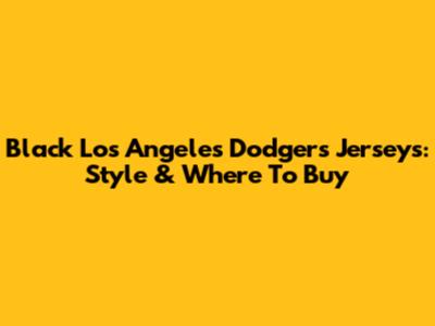 Black Los Angeles Dodgers Jerseys: Style & Where To Buy