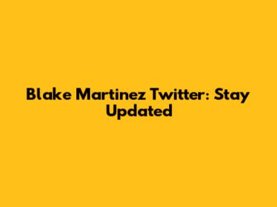 Blake Martinez Twitter: Stay Updated