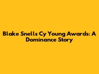 Blake Snell's Cy Young Awards: A Dominance Story
