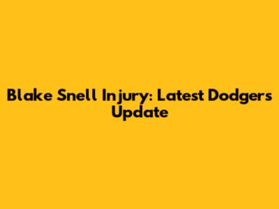 Blake Snell Injury: Latest Dodgers Update