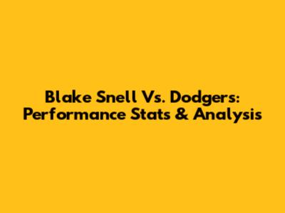 Blake Snell Vs. Dodgers: Performance Stats & Analysis