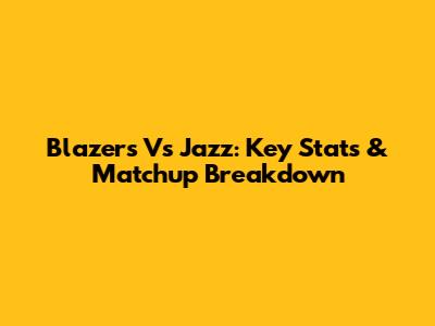 Blazers Vs Jazz: Key Stats & Matchup Breakdown