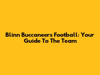 Blinn Buccaneers Football: Your Guide To The Team