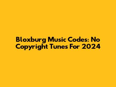 Bloxburg Music Codes: No Copyright Tunes For 2024
