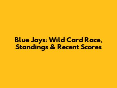 Blue Jays: Wild Card Race, Standings & Recent Scores