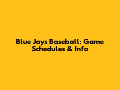 Blue Jays Baseball: Game Schedules & Info