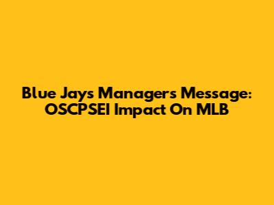 Blue Jays Manager's Message: OSCPSEI Impact On MLB