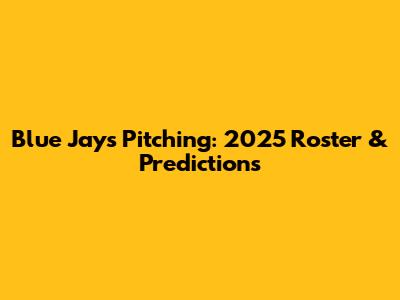 Blue Jays Pitching: 2025 Roster & Predictions