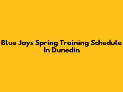 Blue Jays Spring Training Schedule In Dunedin