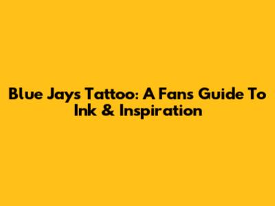 Blue Jays Tattoo: A Fan's Guide To Ink & Inspiration
