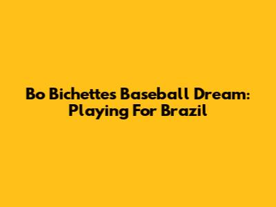 Bo Bichette's Baseball Dream: Playing For Brazil