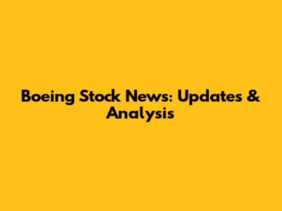 Boeing Stock News: Updates & Analysis