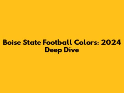 Boise State Football Colors: 2024 Deep Dive