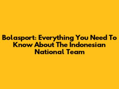 Bolasport: Everything You Need To Know About The Indonesian National Team