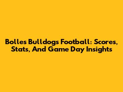 Bolles Bulldogs Football: Scores, Stats, And Game Day Insights