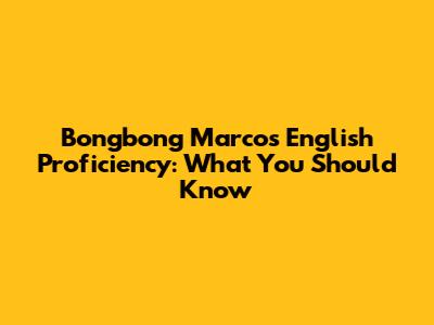 Bongbong Marcos' English Proficiency: What You Should Know