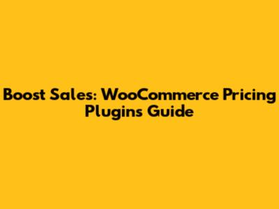 Boost Sales: WooCommerce Pricing Plugins Guide