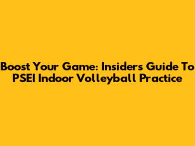 Boost Your Game: Insider's Guide To PSEI Indoor Volleyball Practice