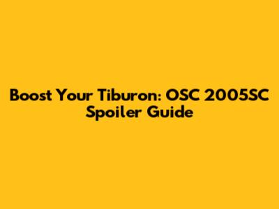 Boost Your Tiburon: OSC 2005SC Spoiler Guide